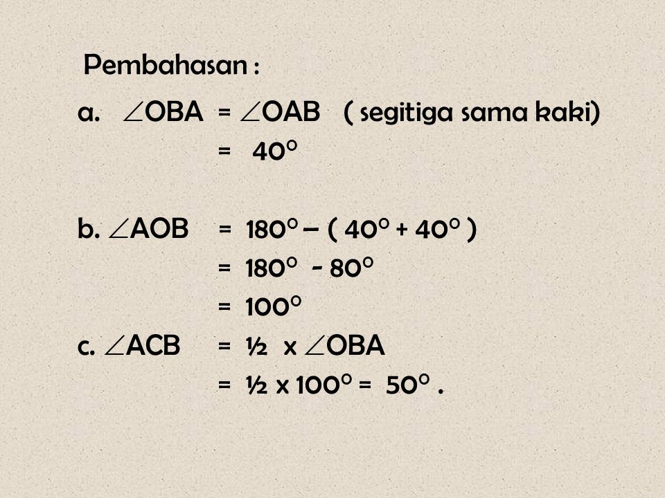 Pembahasan : OBA = OAB ( segitiga sama kaki) = 400. b. AOB = 1800 – ( ) =