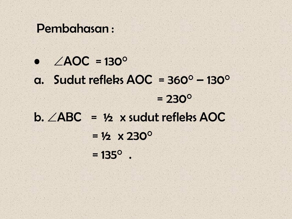 Pembahasan : AOC = Sudut refleks AOC = 3600 – = b. ABC = ½ x sudut refleks AOC.
