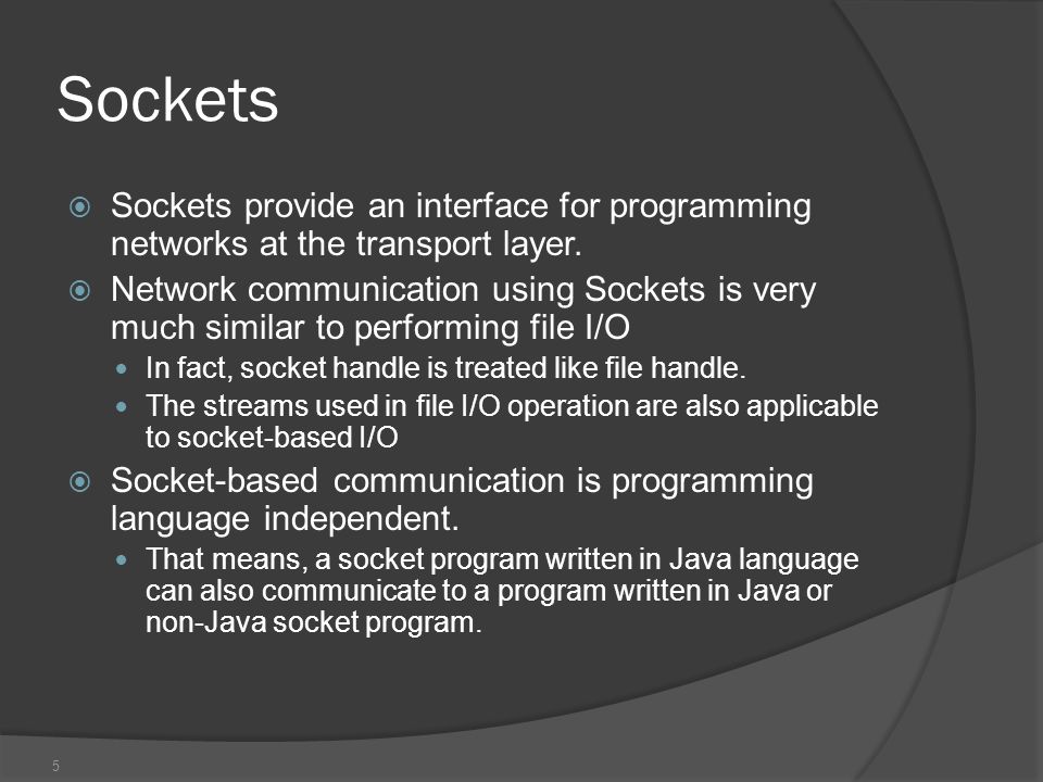 Sockets Sockets provide an interface for programming networks at the transport layer.