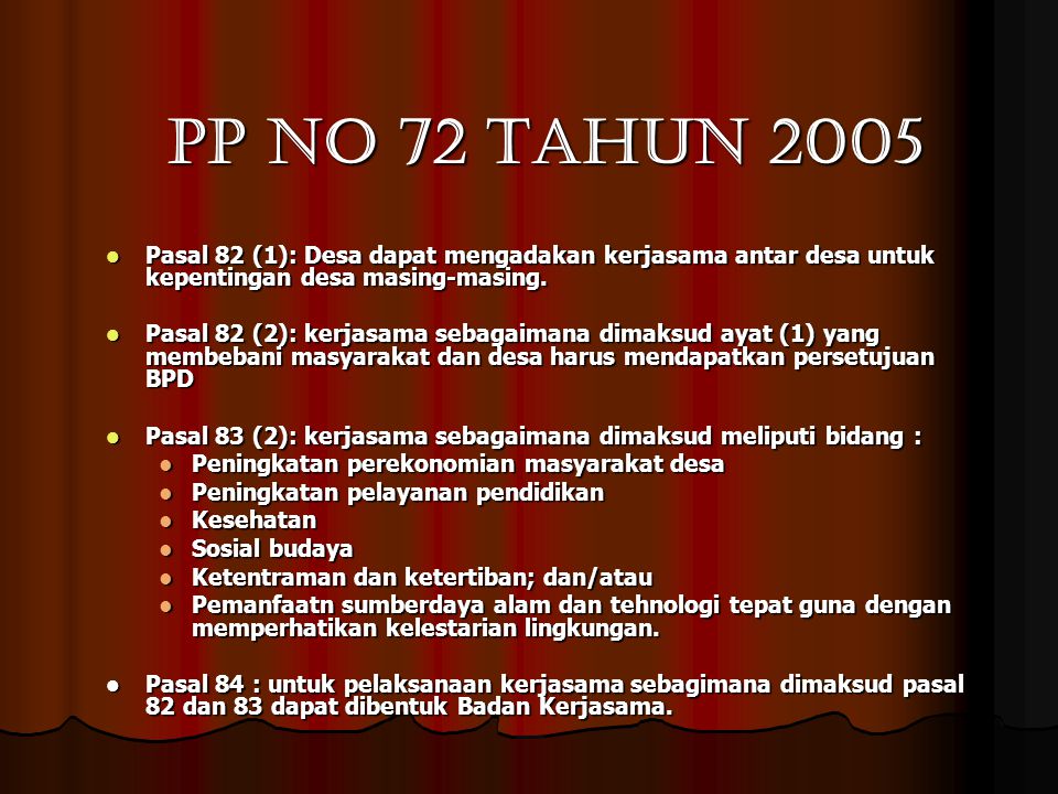 PP no 72 tahun 2005 Pasal 82 (1): Desa dapat mengadakan kerjasama antar desa untuk kepentingan desa masing-masing.