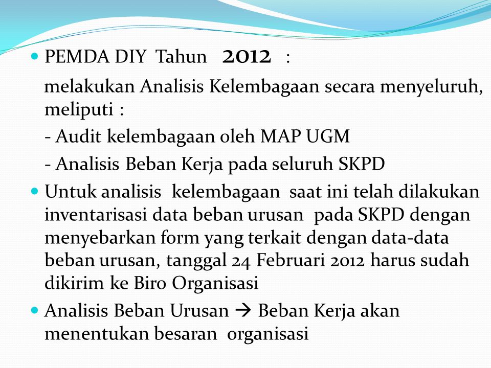 PEMDA DIY Tahun 2012 : melakukan Analisis Kelembagaan secara menyeluruh, meliputi : - Audit kelembagaan oleh MAP UGM.
