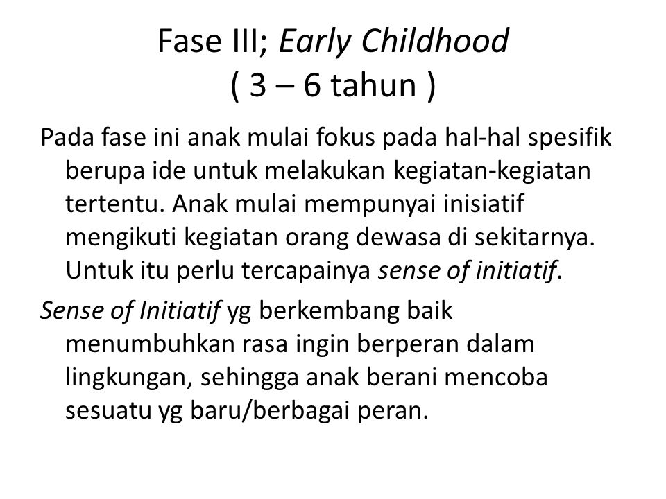 Fase III; Early Childhood ( 3 – 6 tahun )