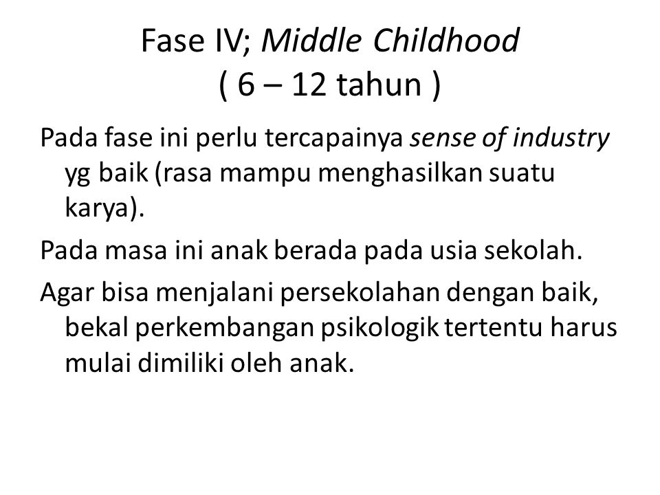 Fase IV; Middle Childhood ( 6 – 12 tahun )