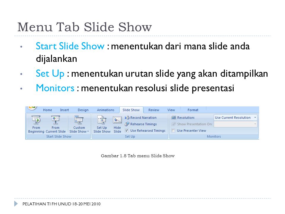 Menu Tab Slide Show Start Slide Show : menentukan dari mana slide anda dijalankan. Set Up : menentukan urutan slide yang akan ditampilkan.