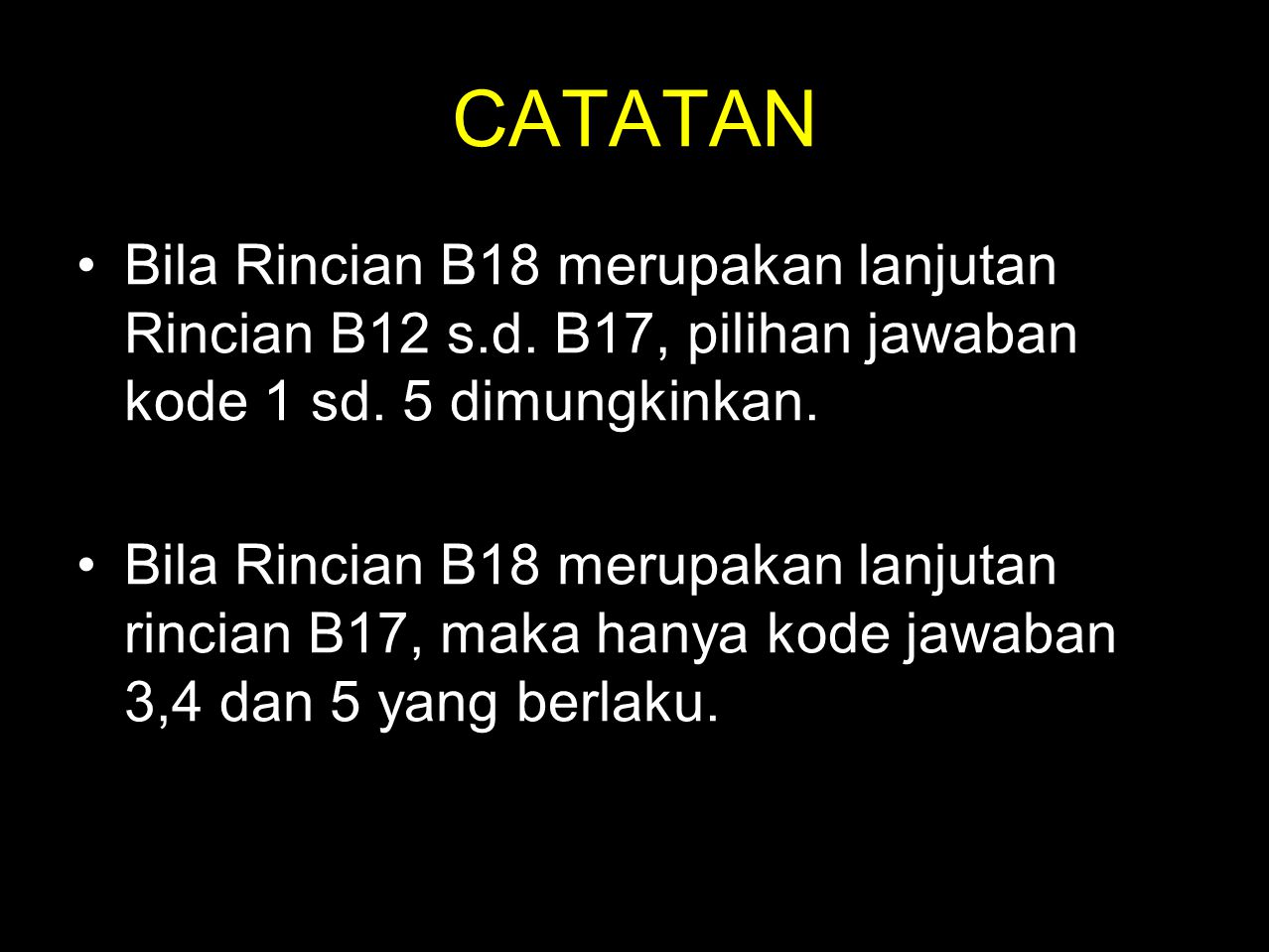 CATATAN Bila Rincian B18 merupakan lanjutan Rincian B12 s.d. B17, pilihan jawaban kode 1 sd. 5 dimungkinkan.