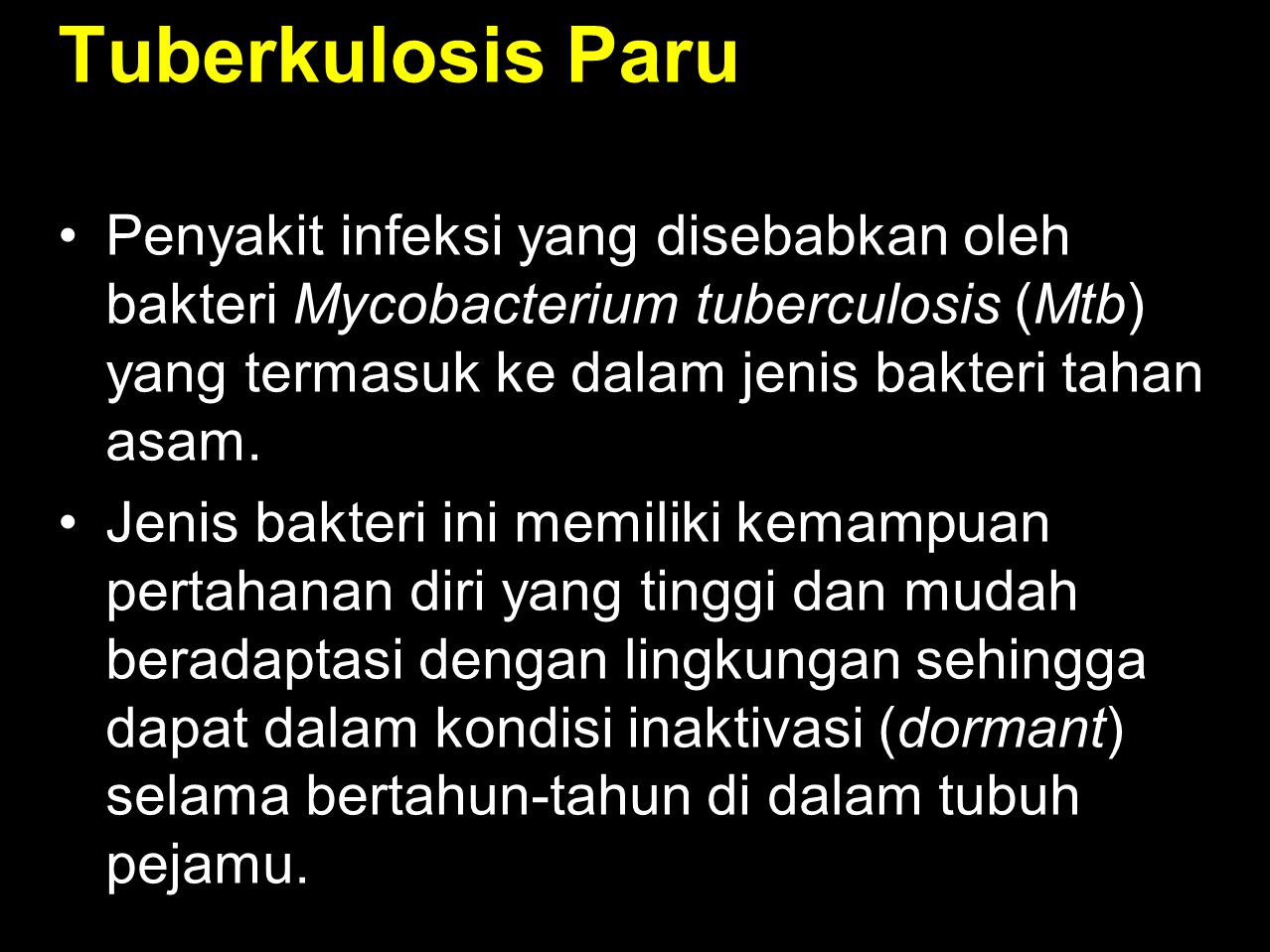 Tuberkulosis Paru Penyakit infeksi yang disebabkan oleh bakteri Mycobacterium tuberculosis (Mtb) yang termasuk ke dalam jenis bakteri tahan asam.