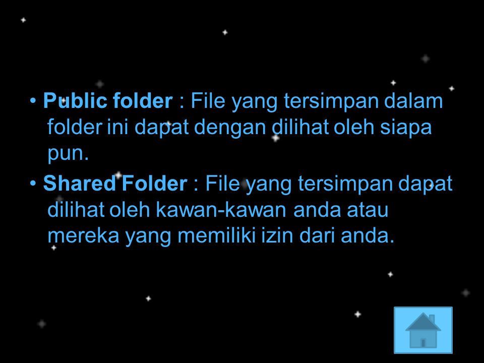 • Public folder : File yang tersimpan dalam folder ini dapat dengan dilihat oleh siapa pun.
