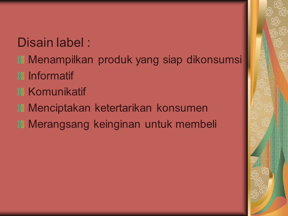 Disain label : Menampilkan produk yang siap dikonsumsi Informatif