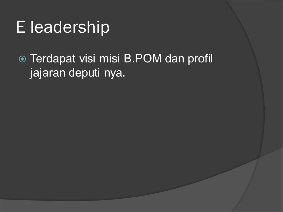 E leadership Terdapat visi misi B.POM dan profil jajaran deputi nya.