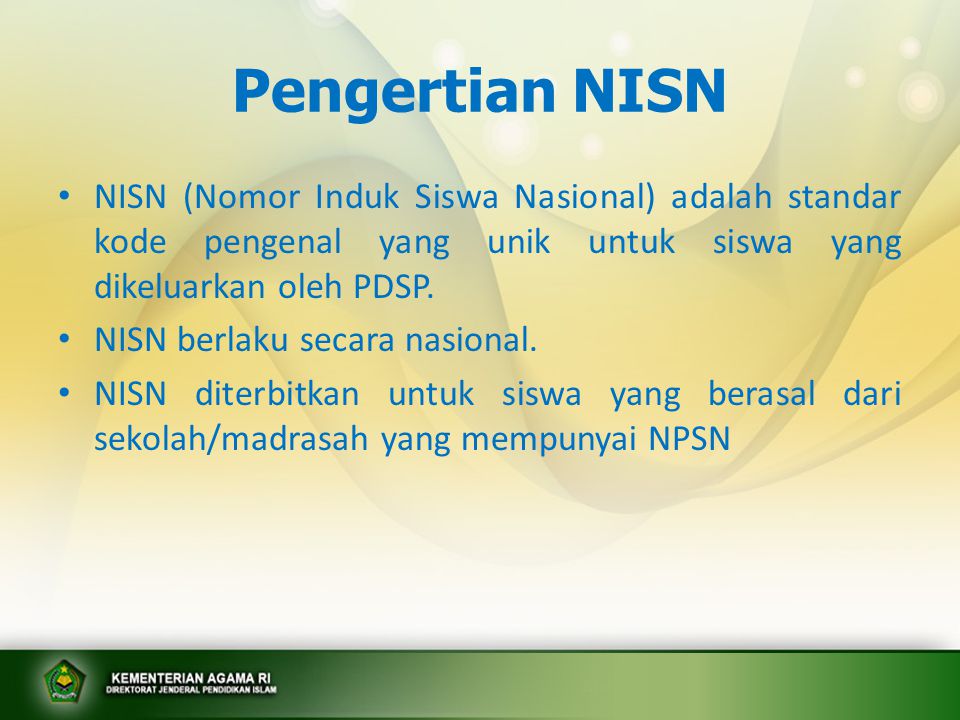 Pengertian NISN NISN (Nomor Induk Siswa Nasional) adalah standar kode pengenal yang unik untuk siswa yang dikeluarkan oleh PDSP.