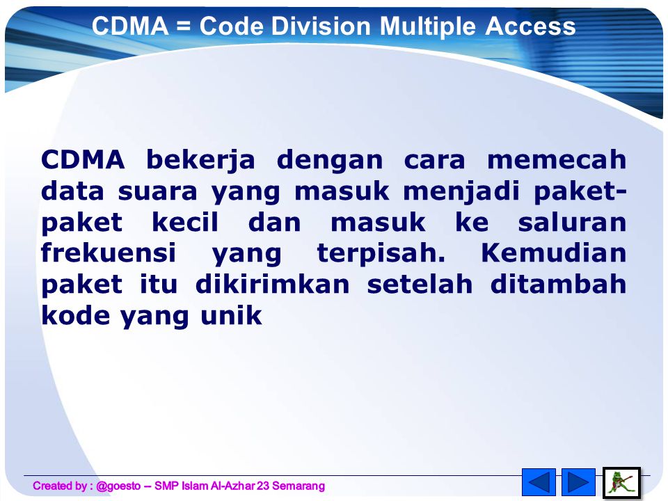 CDMA = Code Division Multiple Access