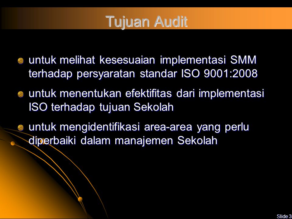 Tujuan Audit untuk melihat kesesuaian implementasi SMM terhadap persyaratan standar ISO 9001:2008.