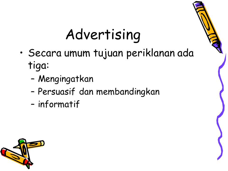 Advertising Secara umum tujuan periklanan ada tiga: Mengingatkan