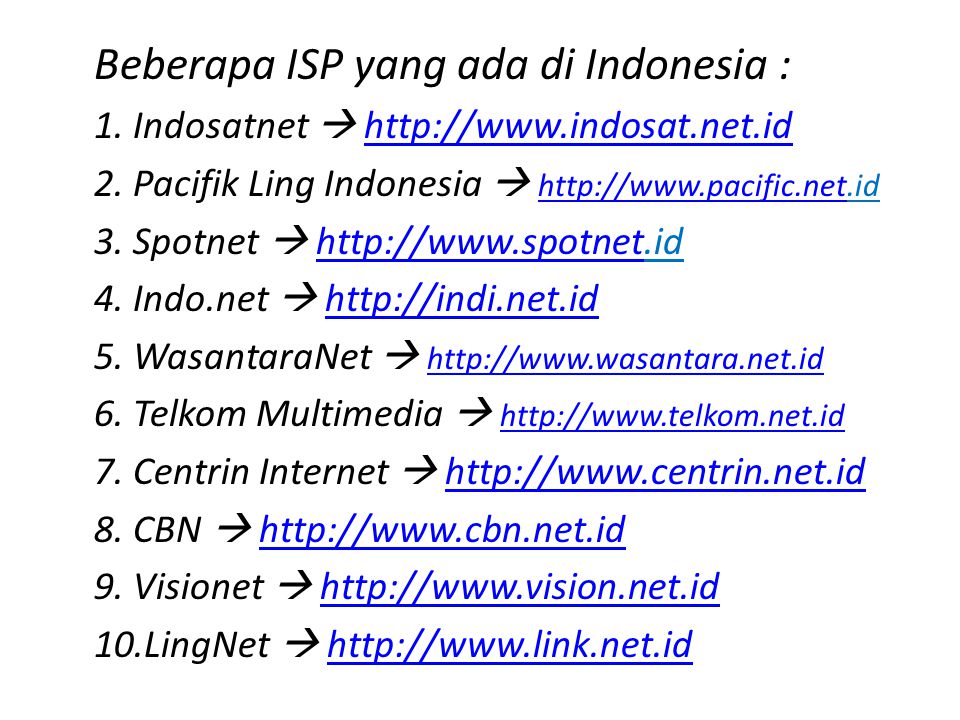 Beberapa ISP yang ada di Indonesia : 1. Indosatnet 