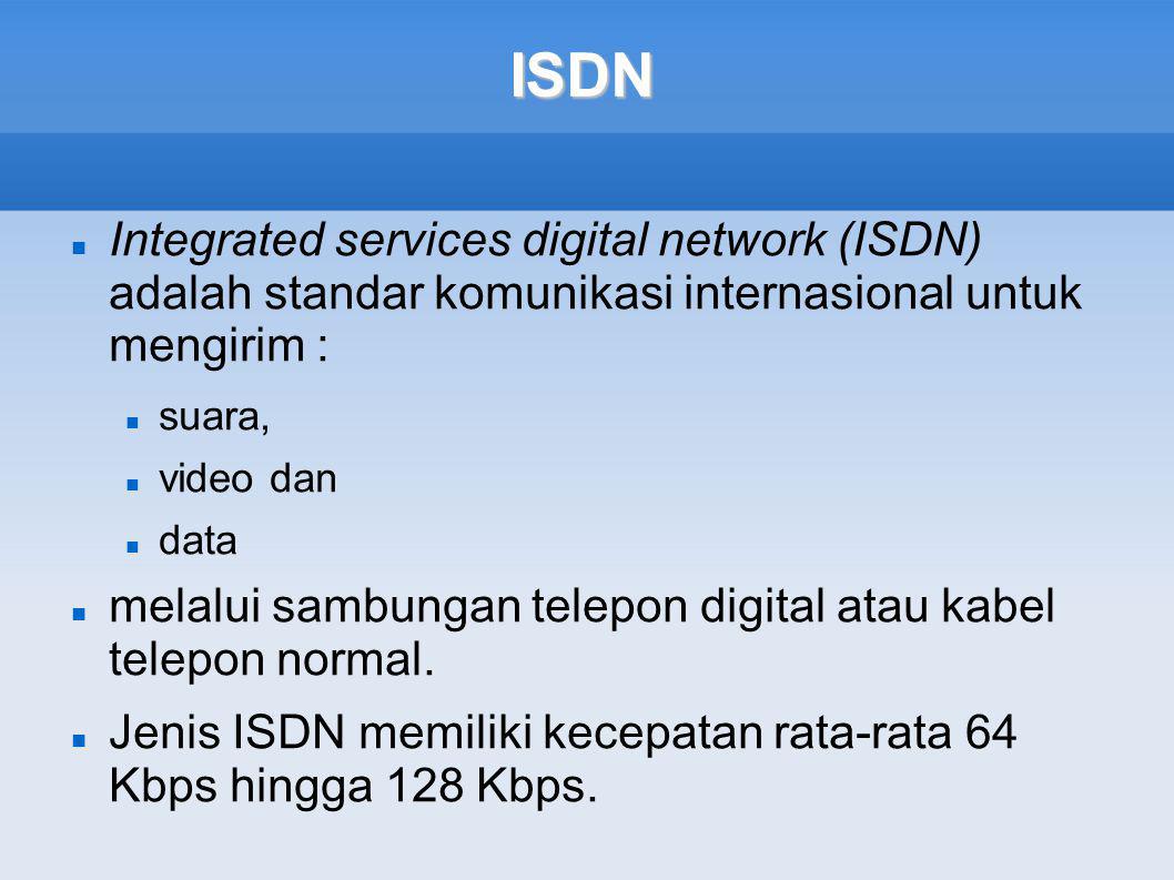 ISDN Integrated services digital network (ISDN) adalah standar komunikasi internasional untuk mengirim :
