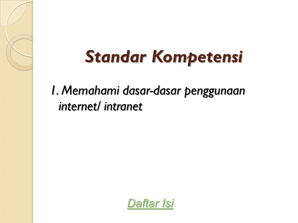 Standar Kompetensi 1. Memahami dasar-dasar penggunaan internet/ intranet Daftar Isi