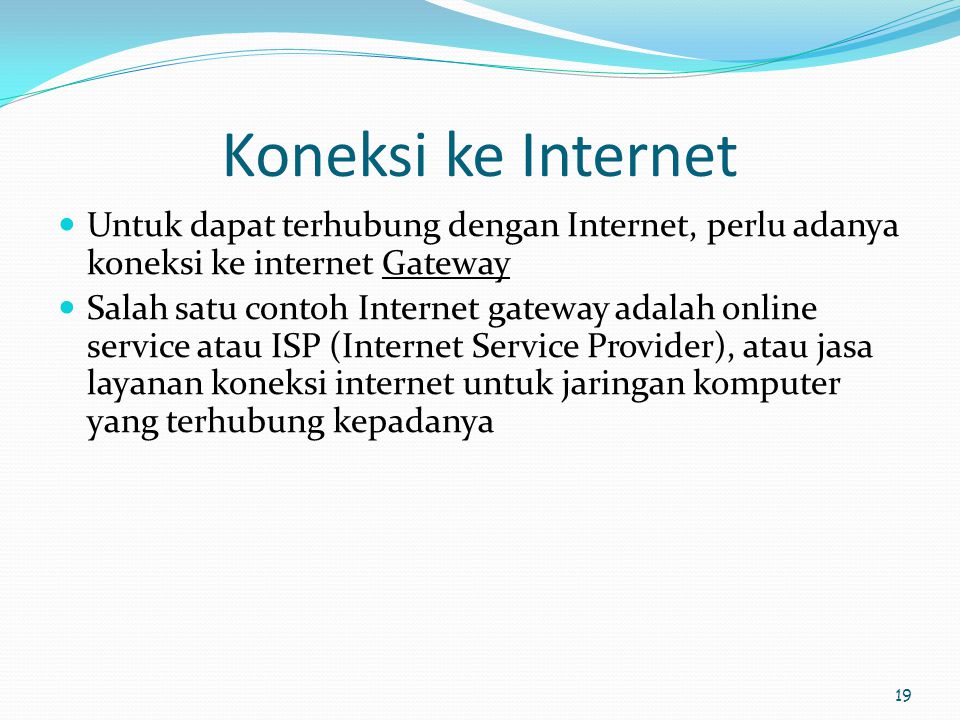 Koneksi ke Internet Untuk dapat terhubung dengan Internet, perlu adanya koneksi ke internet Gateway.