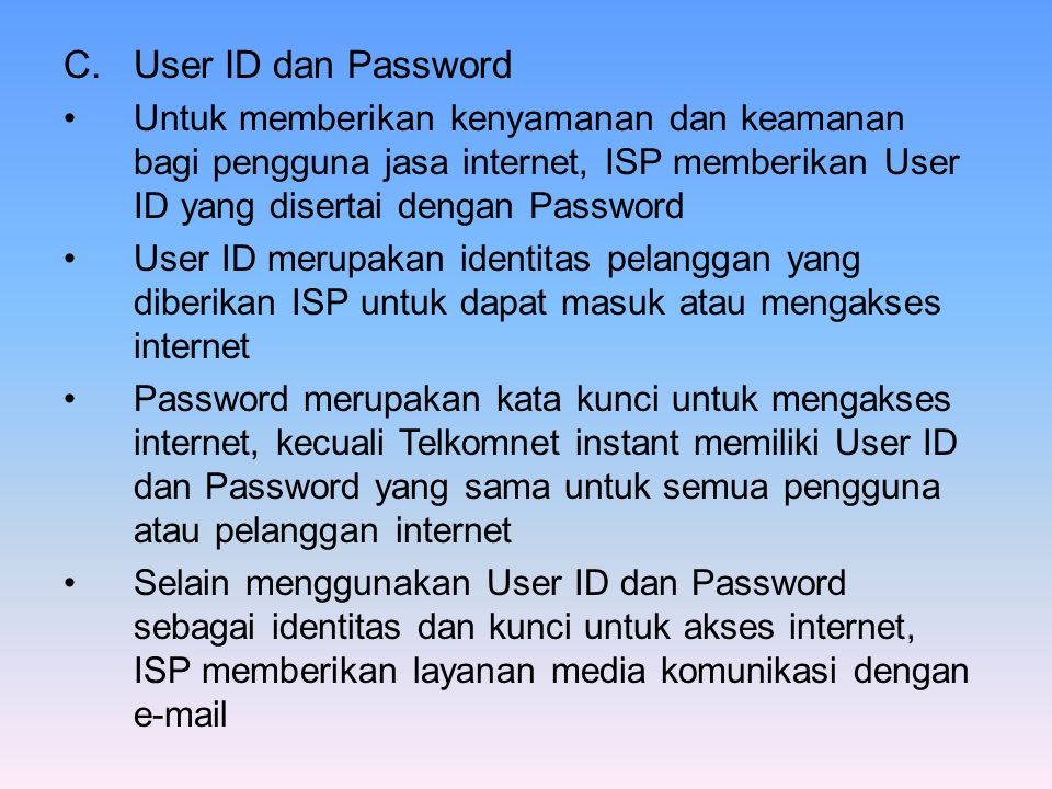 User ID dan Password Untuk memberikan kenyamanan dan keamanan bagi pengguna jasa internet, ISP memberikan User ID yang disertai dengan Password.