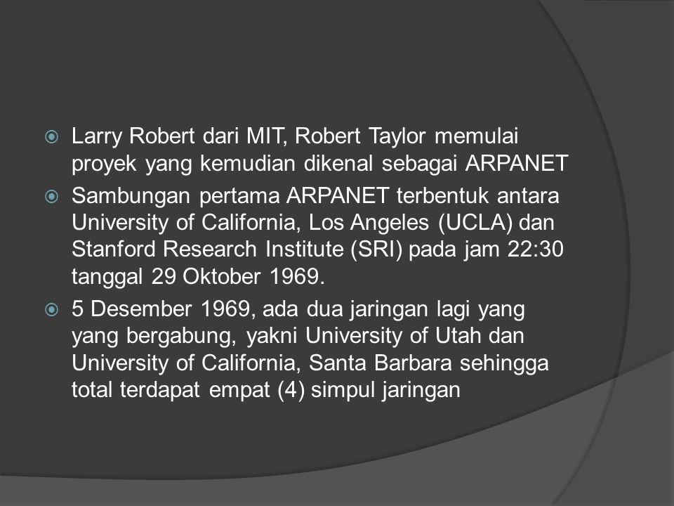Larry Robert dari MIT, Robert Taylor memulai proyek yang kemudian dikenal sebagai ARPANET
