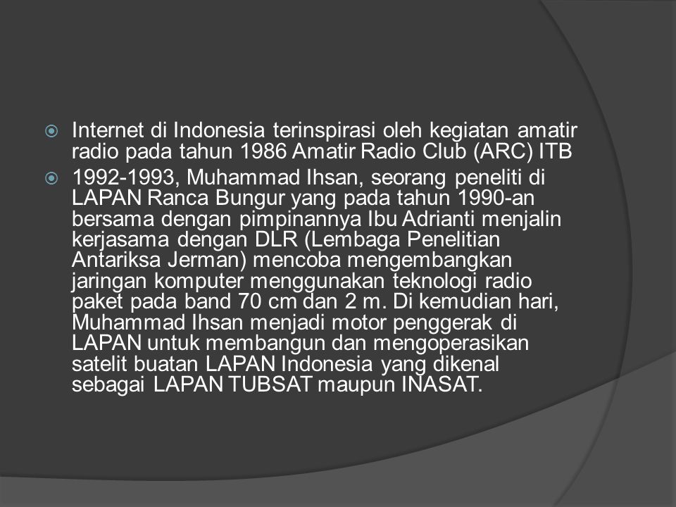 Internet di Indonesia terinspirasi oleh kegiatan amatir radio pada tahun 1986 Amatir Radio Club (ARC) ITB
