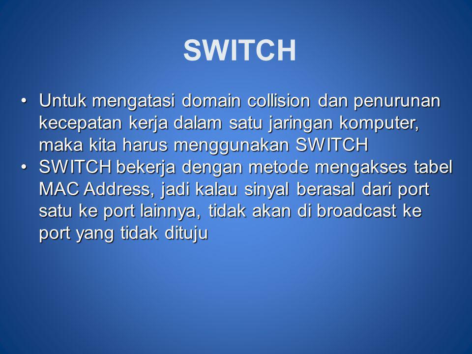 SWITCH Untuk mengatasi domain collision dan penurunan kecepatan kerja dalam satu jaringan komputer, maka kita harus menggunakan SWITCH.