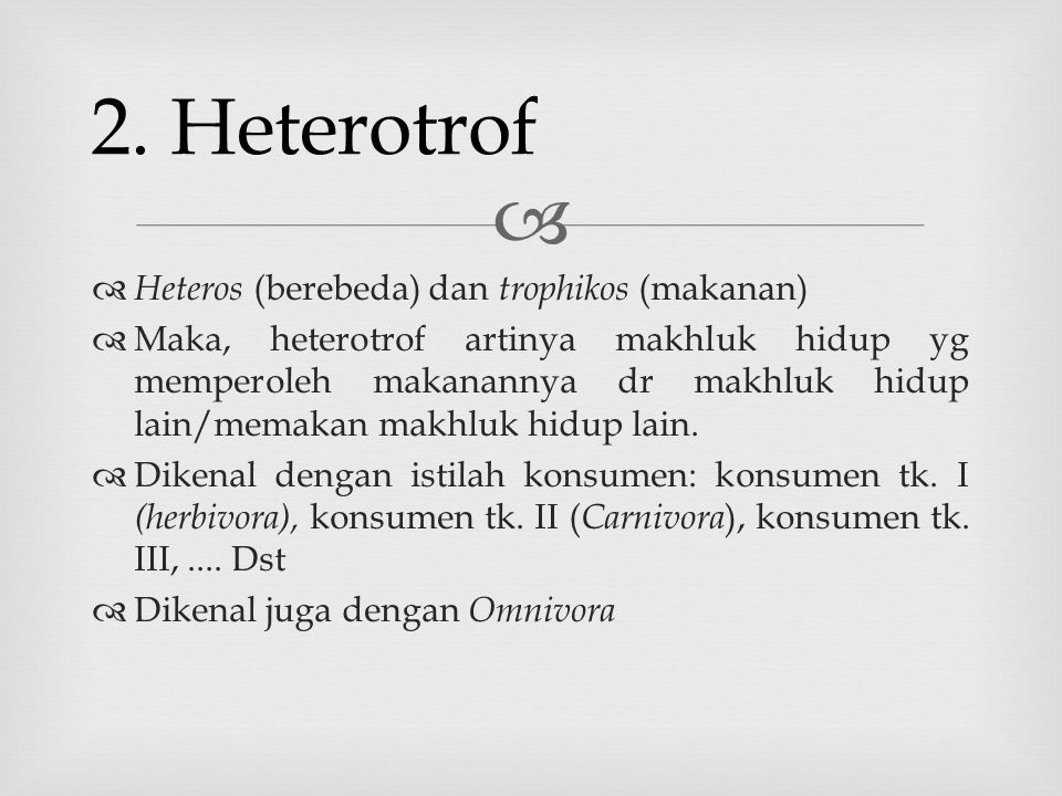 2. Heterotrof Heteros (berebeda) dan trophikos (makanan)