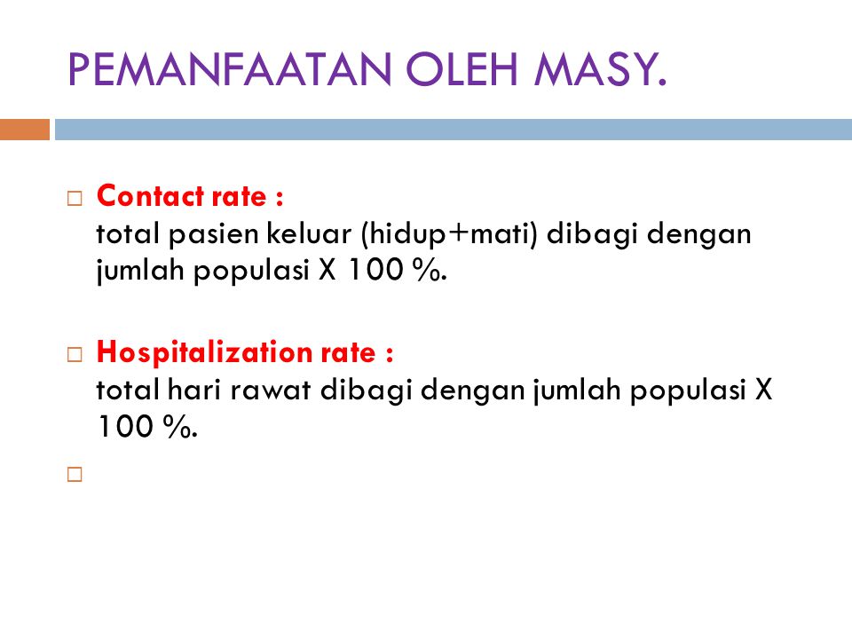 PEMANFAATAN OLEH MASY. Contact rate : total pasien keluar (hidup+mati) dibagi dengan jumlah populasi X 100 %.