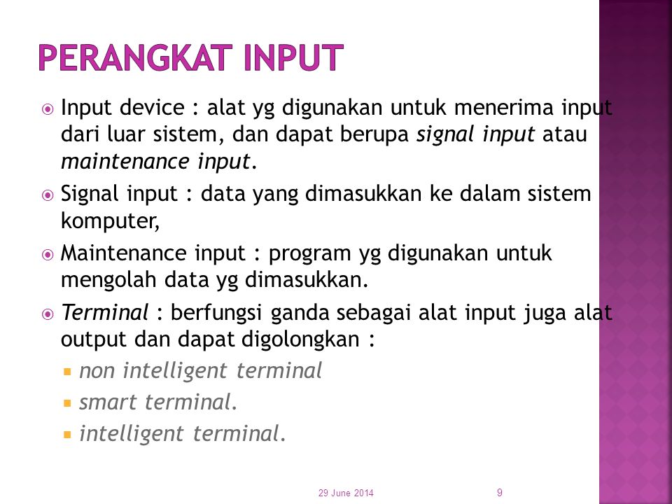 PERANGKAT INPUT Input device : alat yg digunakan untuk menerima input dari luar sistem, dan dapat berupa signal input atau maintenance input.