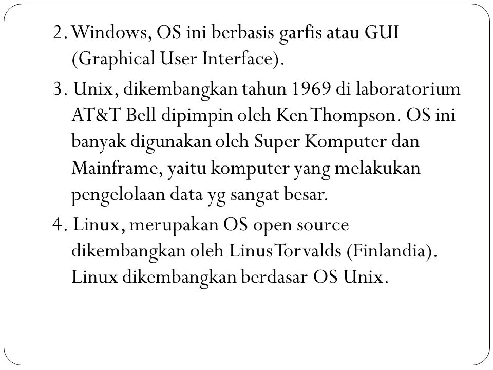 2. Windows, OS ini berbasis garfis atau GUI (Graphical User Interface)