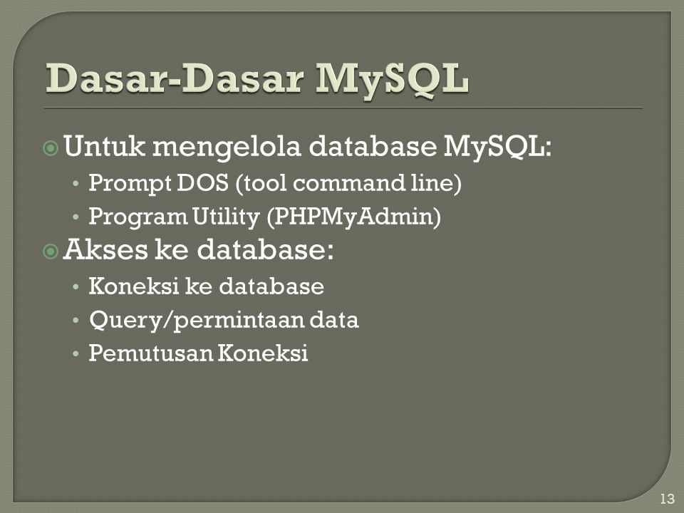 Dasar-Dasar MySQL Untuk mengelola database MySQL: Akses ke database: