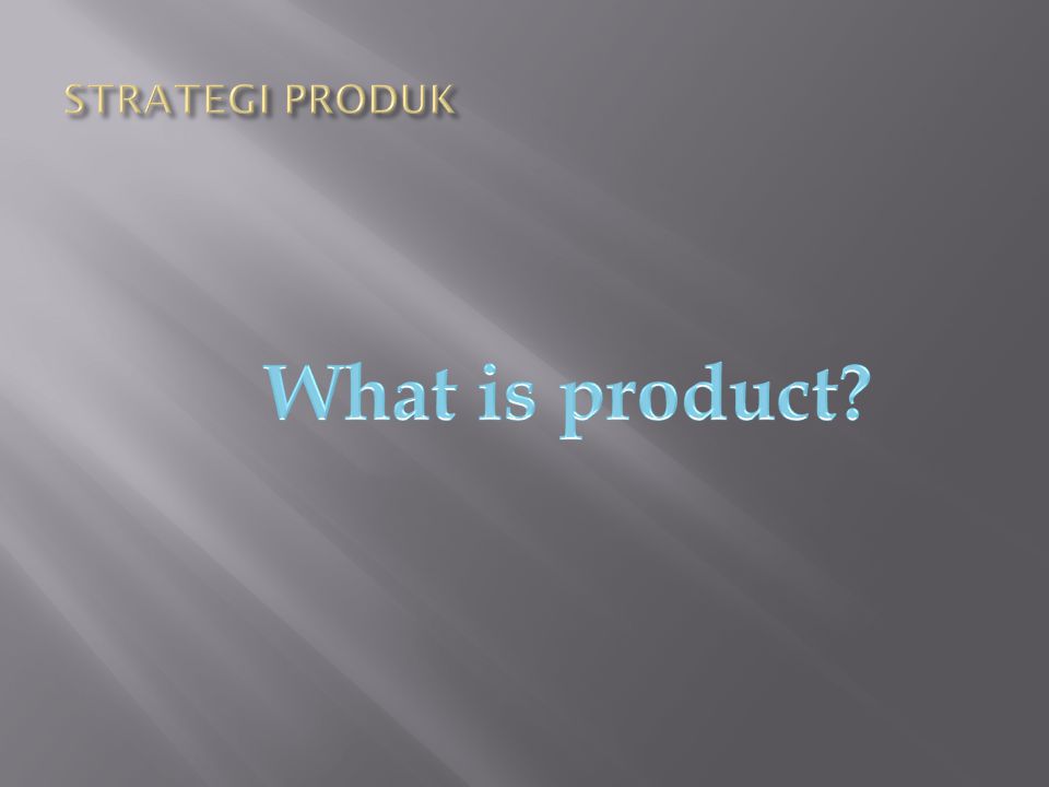 STRATEGI PRODUK What is product