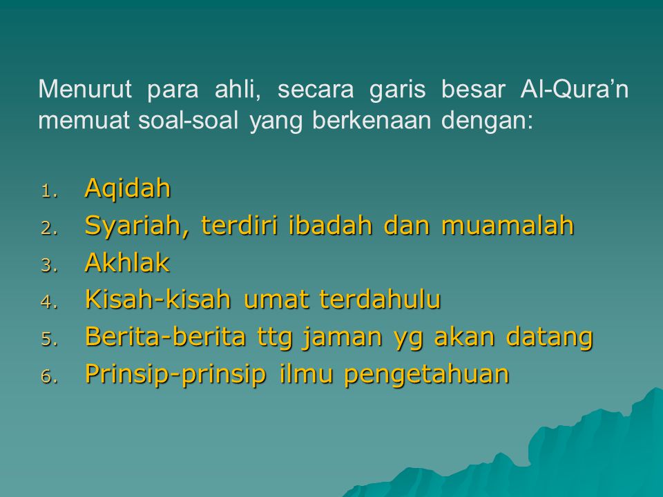 Menurut para ahli, secara garis besar Al-Qura’n memuat soal-soal yang berkenaan dengan: