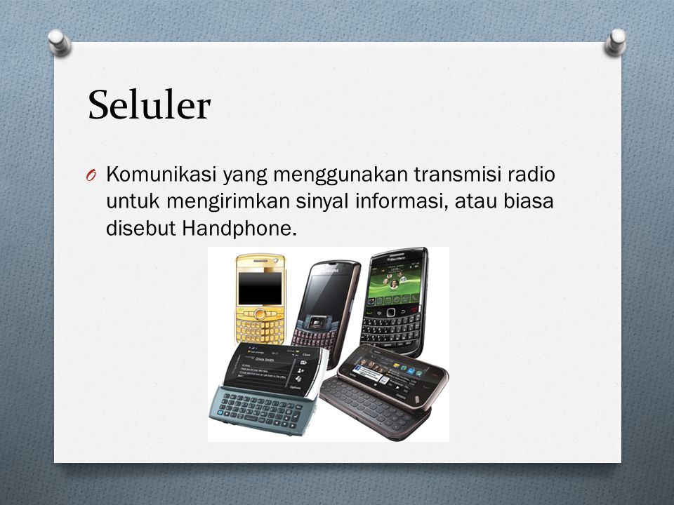 Seluler Komunikasi yang menggunakan transmisi radio untuk mengirimkan sinyal informasi, atau biasa disebut Handphone.