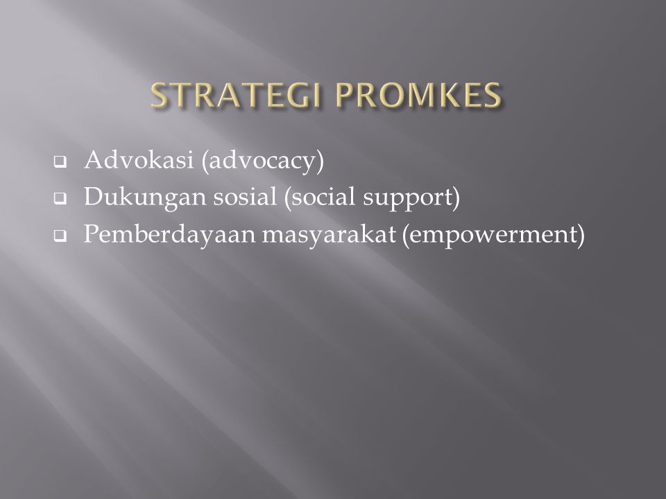 STRATEGI PROMKES Advokasi (advocacy) Dukungan sosial (social support)