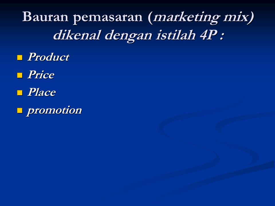 Bauran pemasaran (marketing mix) dikenal dengan istilah 4P :