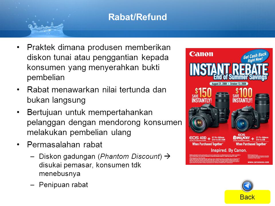 Rabat/Refund Praktek dimana produsen memberikan diskon tunai atau penggantian kepada konsumen yang menyerahkan bukti pembelian.