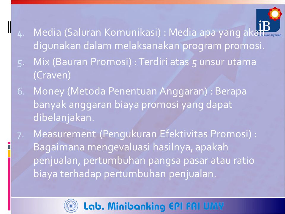 Media (Saluran Komunikasi) : Media apa yang akan digunakan dalam melaksanakan program promosi.