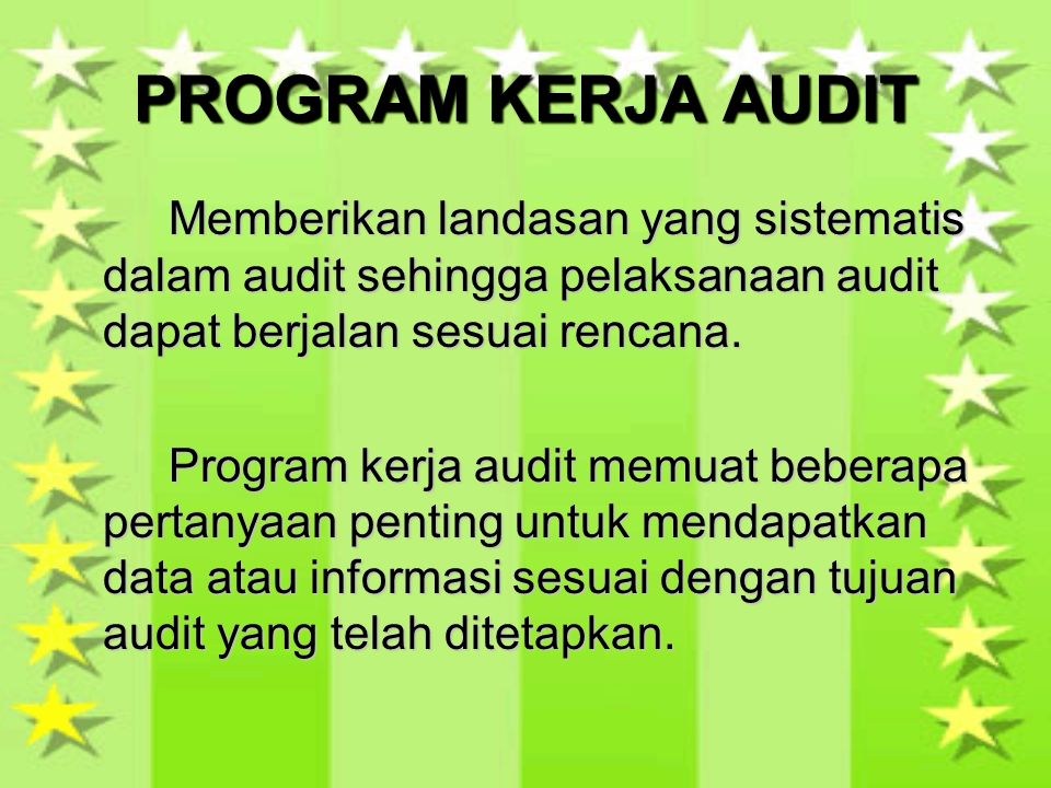 PROGRAM KERJA AUDIT Memberikan landasan yang sistematis dalam audit sehingga pelaksanaan audit dapat berjalan sesuai rencana.