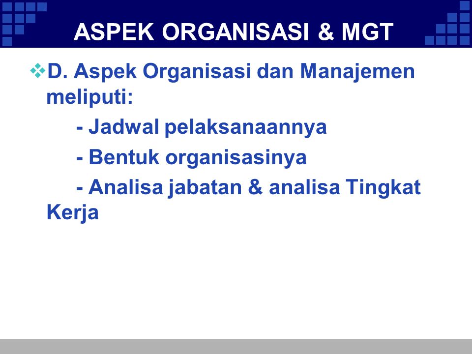 ASPEK ORGANISASI & MGT D. Aspek Organisasi dan Manajemen meliputi: