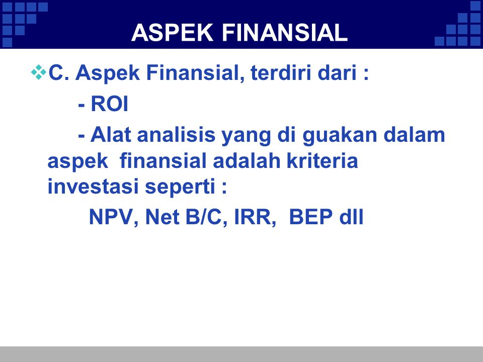 ASPEK FINANSIAL C. Aspek Finansial, terdiri dari : - ROI