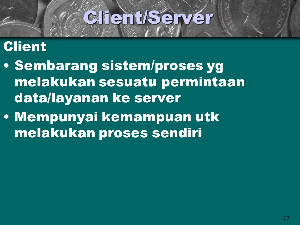 Client/Server Client. Sembarang sistem/proses yg melakukan sesuatu permintaan data/layanan ke server.