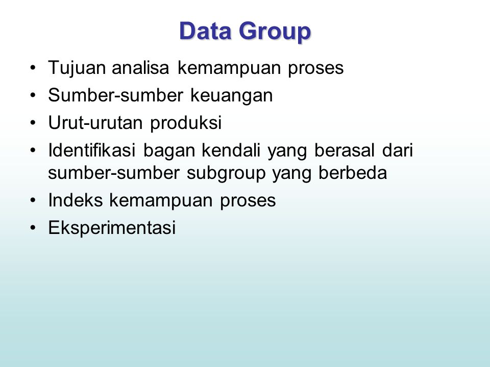 Data Group Tujuan analisa kemampuan proses Sumber-sumber keuangan