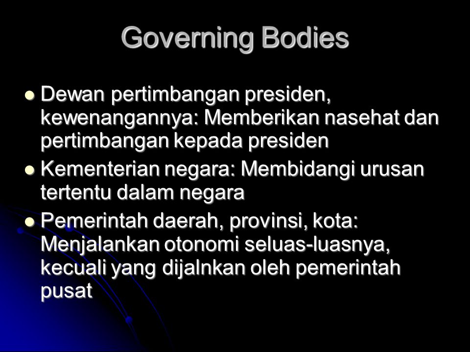 Governing Bodies Dewan pertimbangan presiden, kewenangannya: Memberikan nasehat dan pertimbangan kepada presiden.