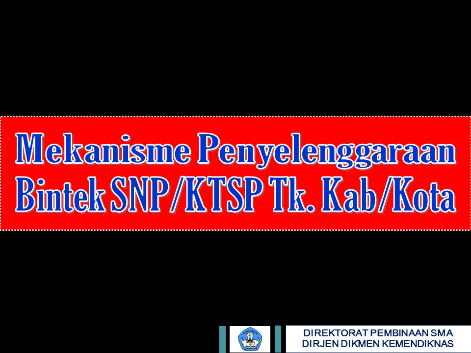 Mekanisme Penyelenggaraan Bintek SNP/KTSP Tk. Kab/Kota
