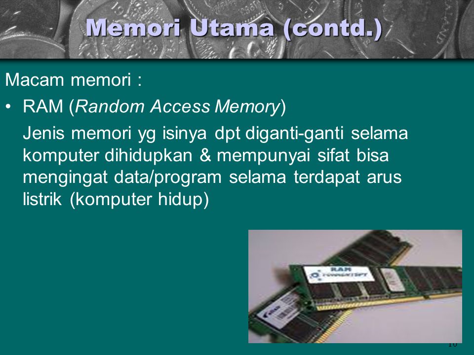 Memori Utama (contd.) Macam memori : RAM (Random Access Memory)