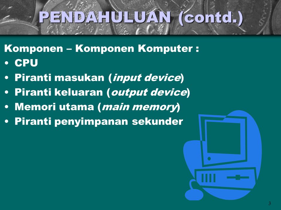 PENDAHULUAN (contd.) Komponen – Komponen Komputer : CPU