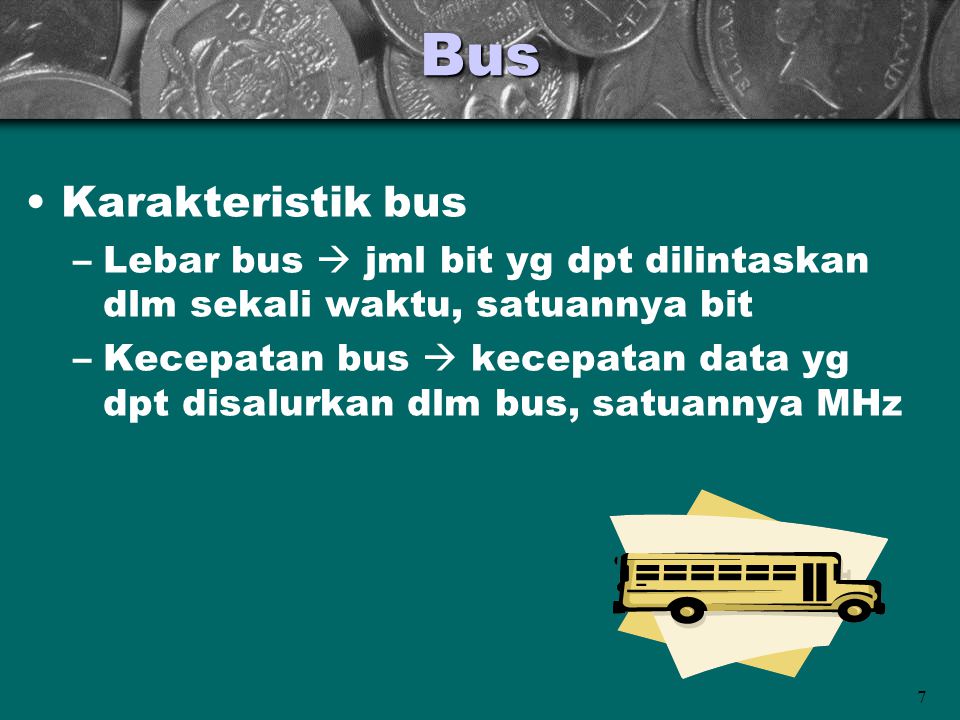 Bus Karakteristik bus. Lebar bus  jml bit yg dpt dilintaskan dlm sekali waktu, satuannya bit.