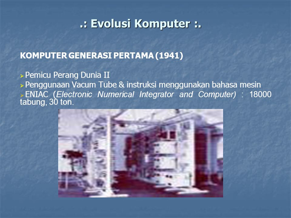 .: Evolusi Komputer :. KOMPUTER GENERASI PERTAMA (1941)