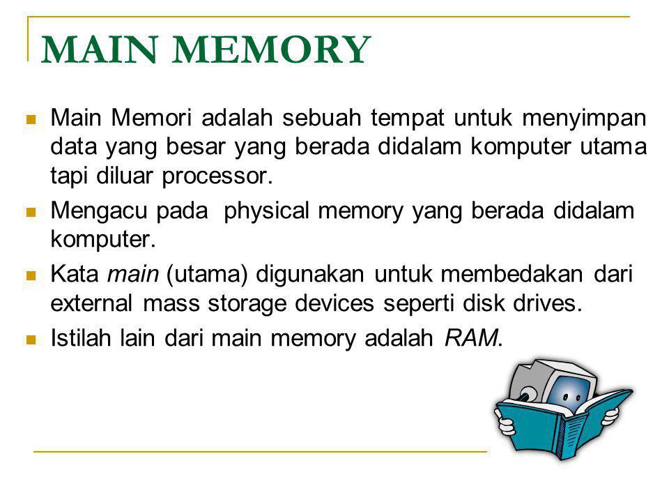 MAIN MEMORY Main Memori adalah sebuah tempat untuk menyimpan data yang besar yang berada didalam komputer utama tapi diluar processor.