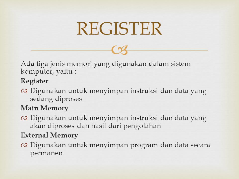 REGISTER Ada tiga jenis memori yang digunakan dalam sistem komputer, yaitu : Register.